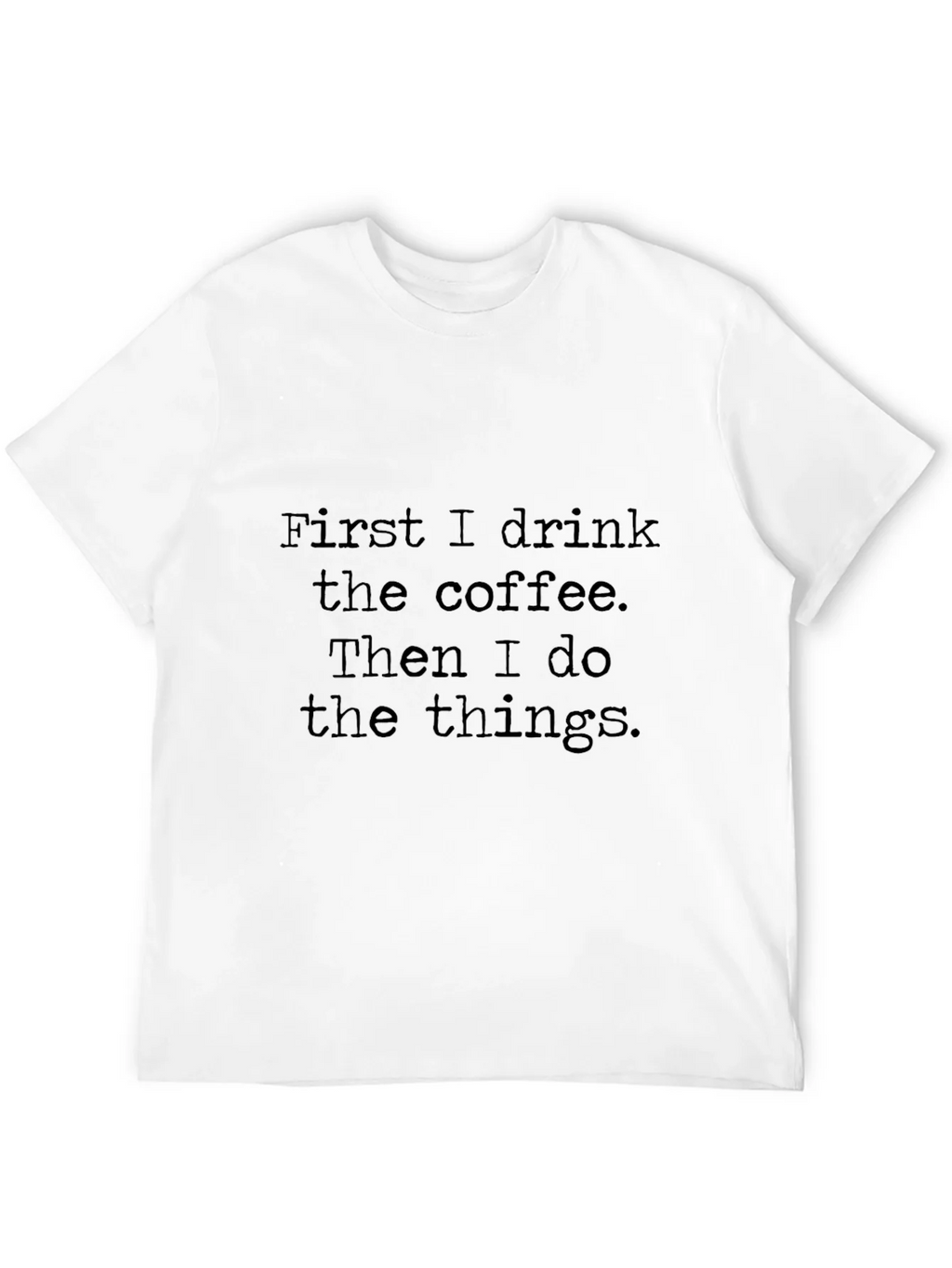 Coffee First T-Shirt - Drink Do Things Tee product image 11