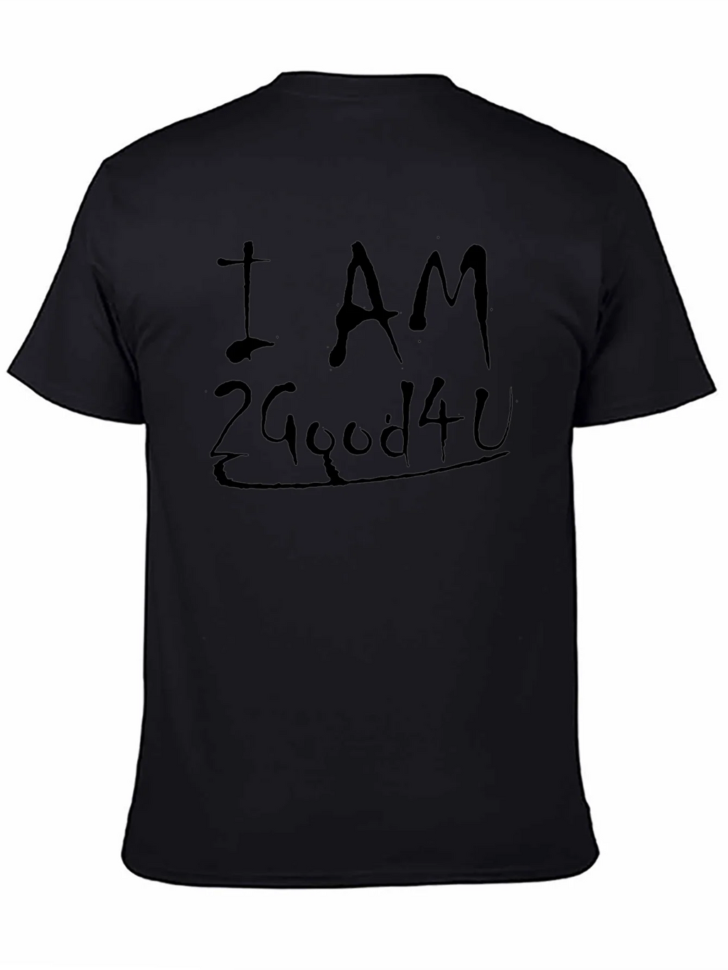 I AM 2 Good 4 U Black Graphic T-Shirt product image 3