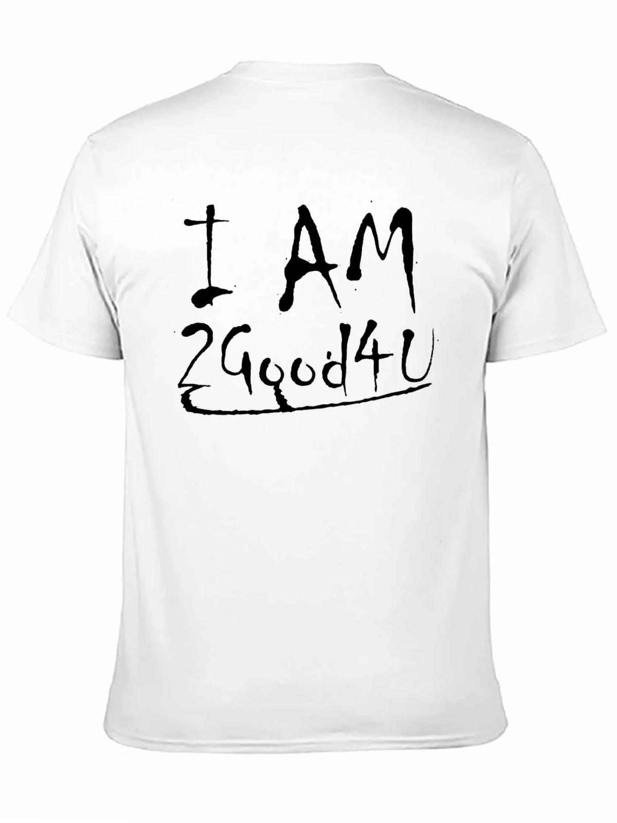 I AM 2 Good 4 U Black Graphic T-Shirt product image 7