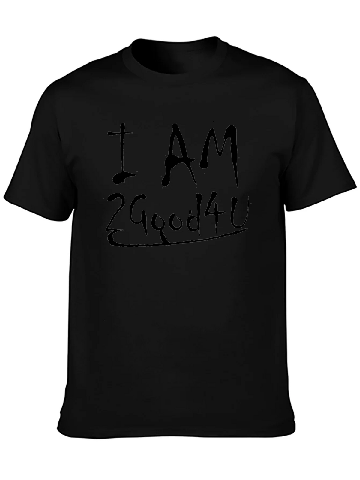 I AM 2 Good 4 U Black Graphic T-Shirt product image 2