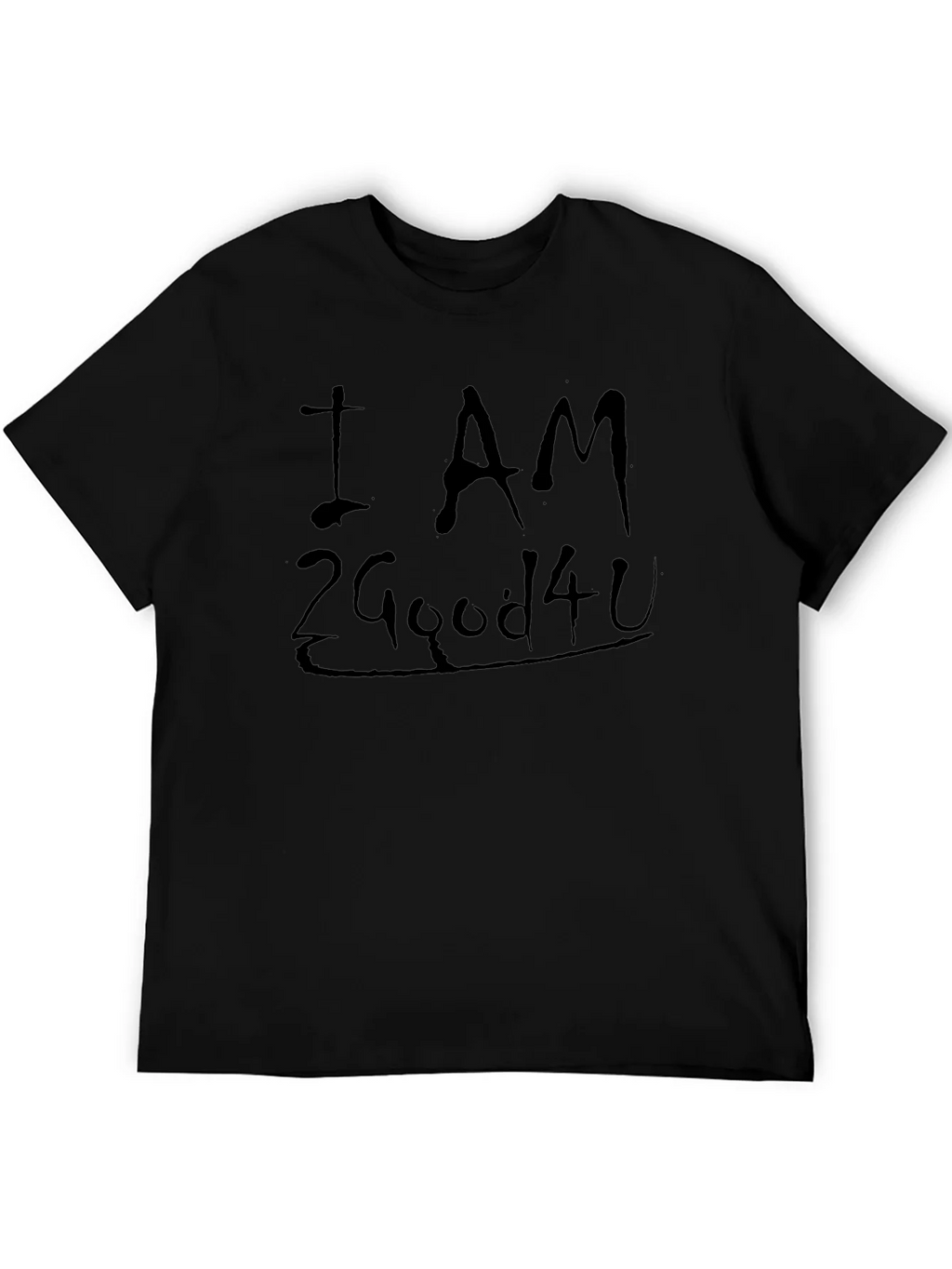 I AM 2 Good 4 U Black Graphic T-Shirt product image 4