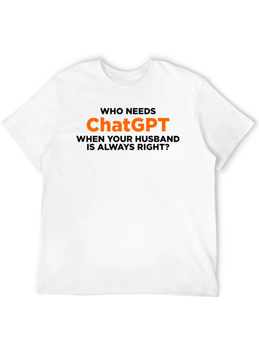 Who Needs ChatGPT? T-Shirt - Husband Always Right product image 11