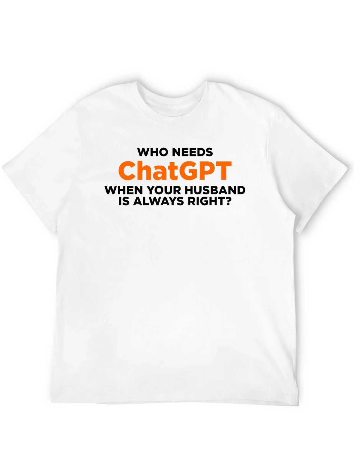 Who Needs ChatGPT? T-Shirt - Husband Always Right product image 11
