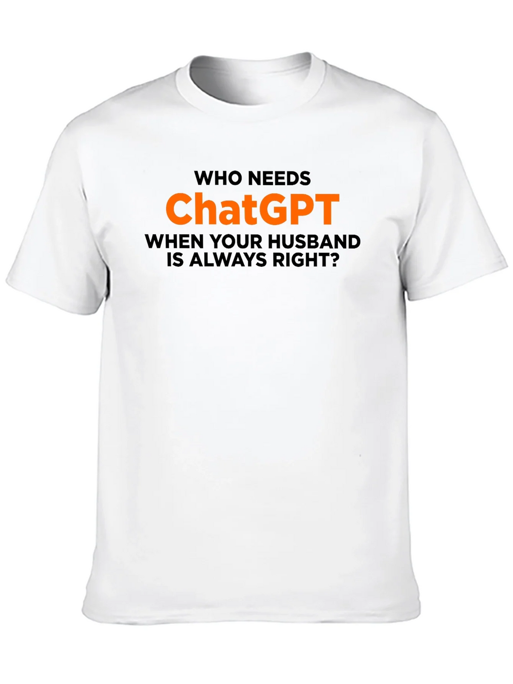 Who Needs ChatGPT? T-Shirt - Husband Always Right product image 9