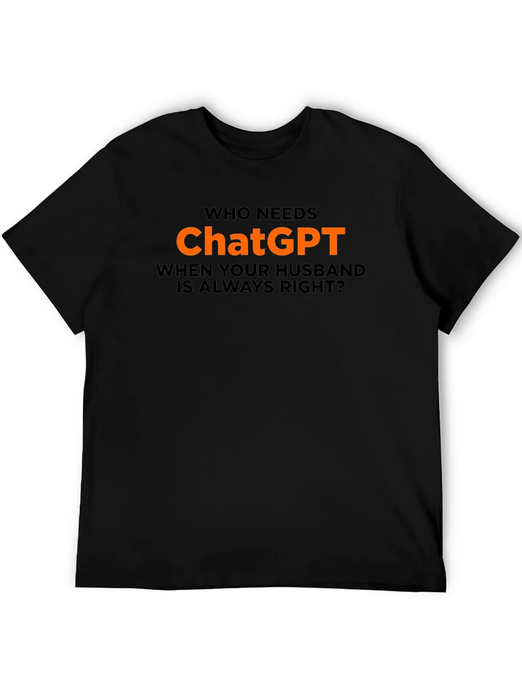 Who Needs ChatGPT? T-Shirt - Husband Always Right product image 5