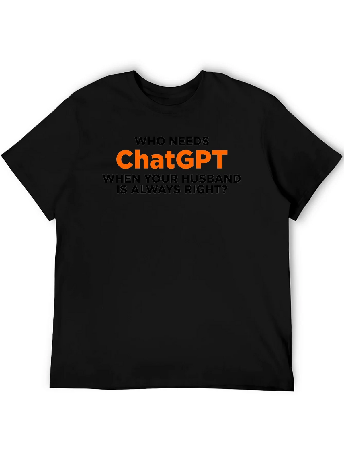 Who Needs ChatGPT? T-Shirt - Husband Always Right product image 5