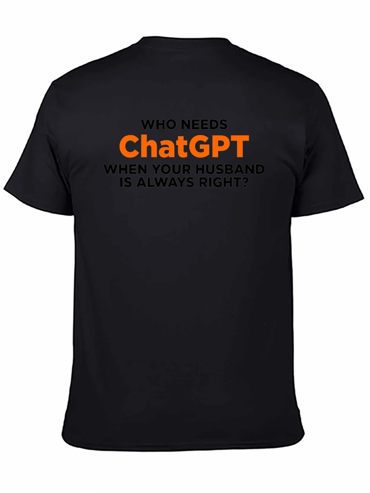 Who Needs ChatGPT? T-Shirt - Husband Always Right product image 4