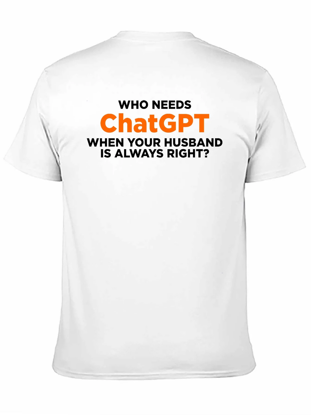 Who Needs ChatGPT? T-Shirt - Husband Always Right product image 10