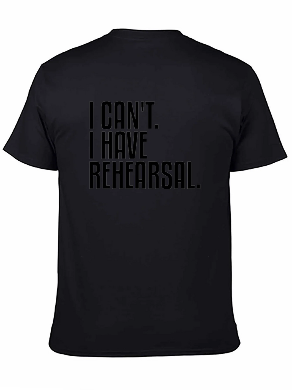 I Cant. I Have Rehearsal. T-Shirt product image 4
