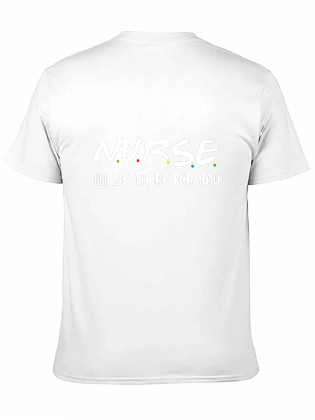 Nurse - Ill Be There For You T-Shirt product image 10