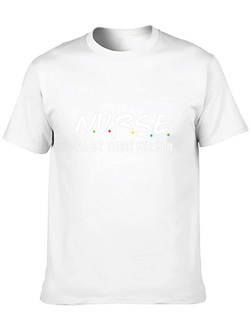 Nurse - Ill Be There For You T-Shirt product image 9
