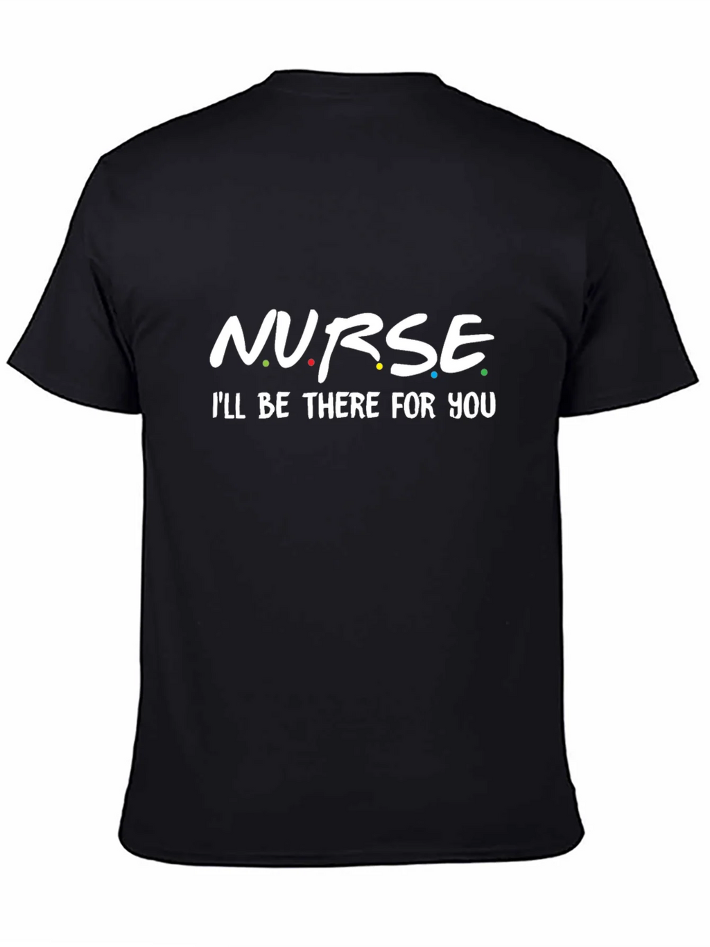 Nurse - Ill Be There For You T-Shirt product image 4