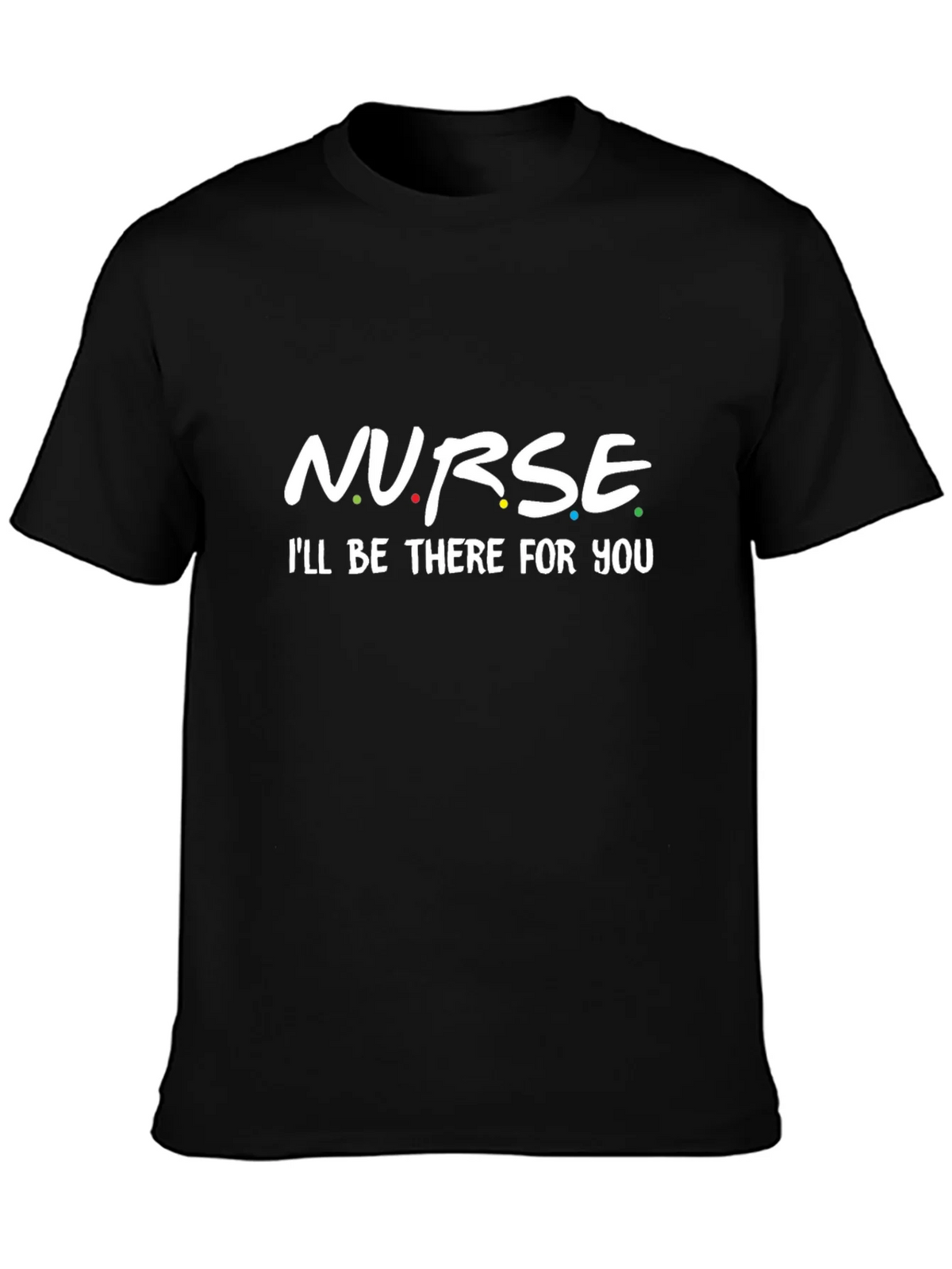 Nurse - Ill Be There For You T-Shirt product image 3