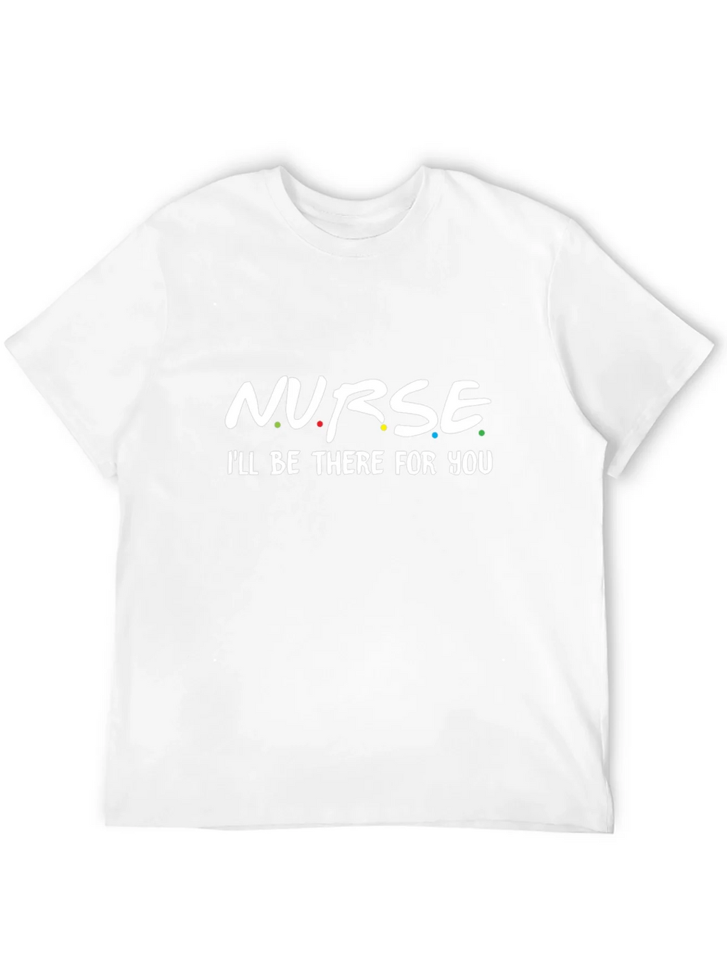Nurse - Ill Be There For You T-Shirt product image 11
