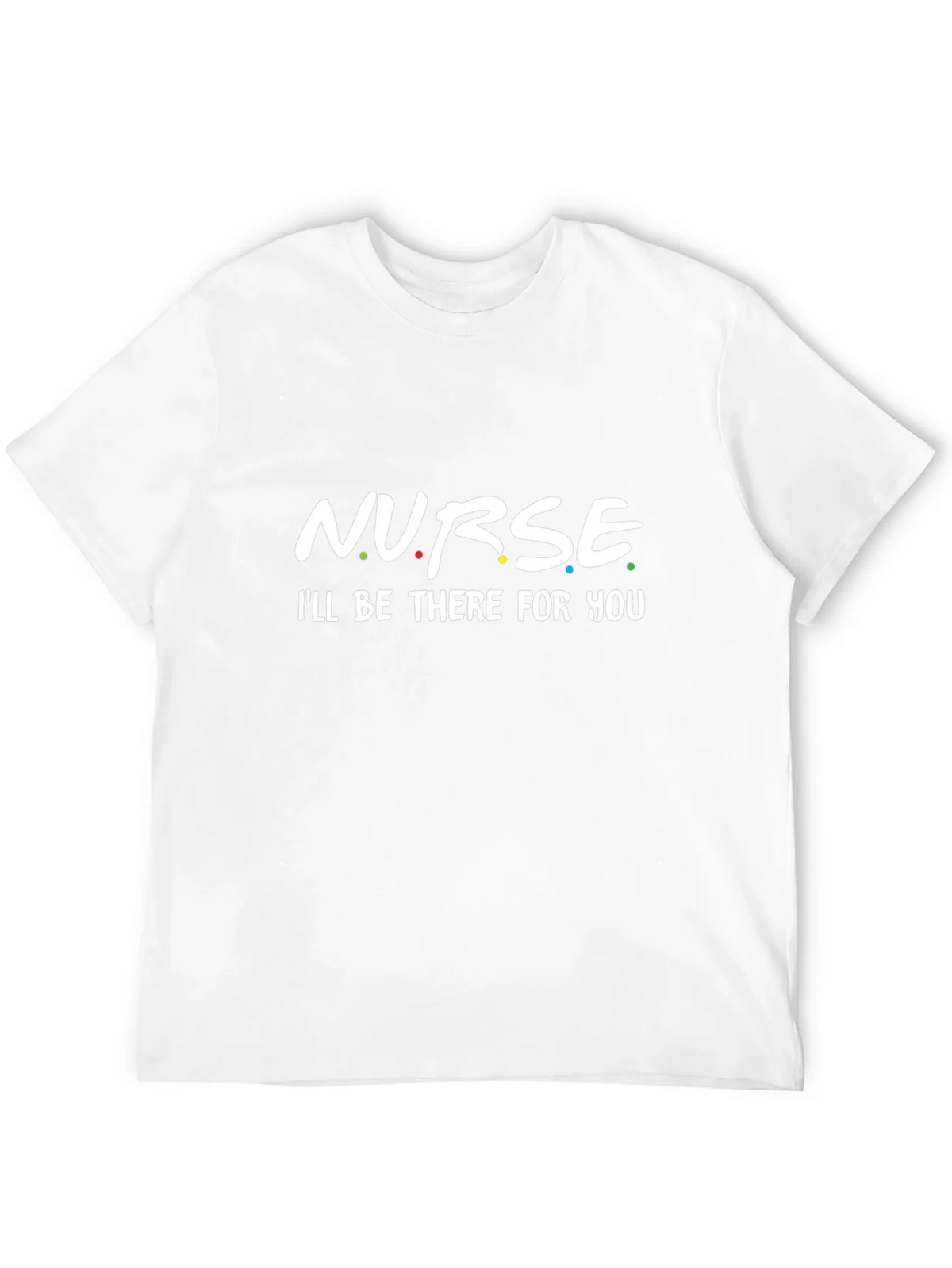 Nurse - Ill Be There For You T-Shirt product image 11