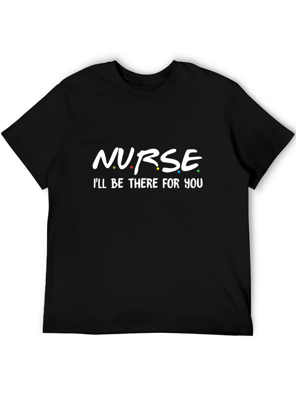 Nurse - Ill Be There For You T-Shirt product image 5