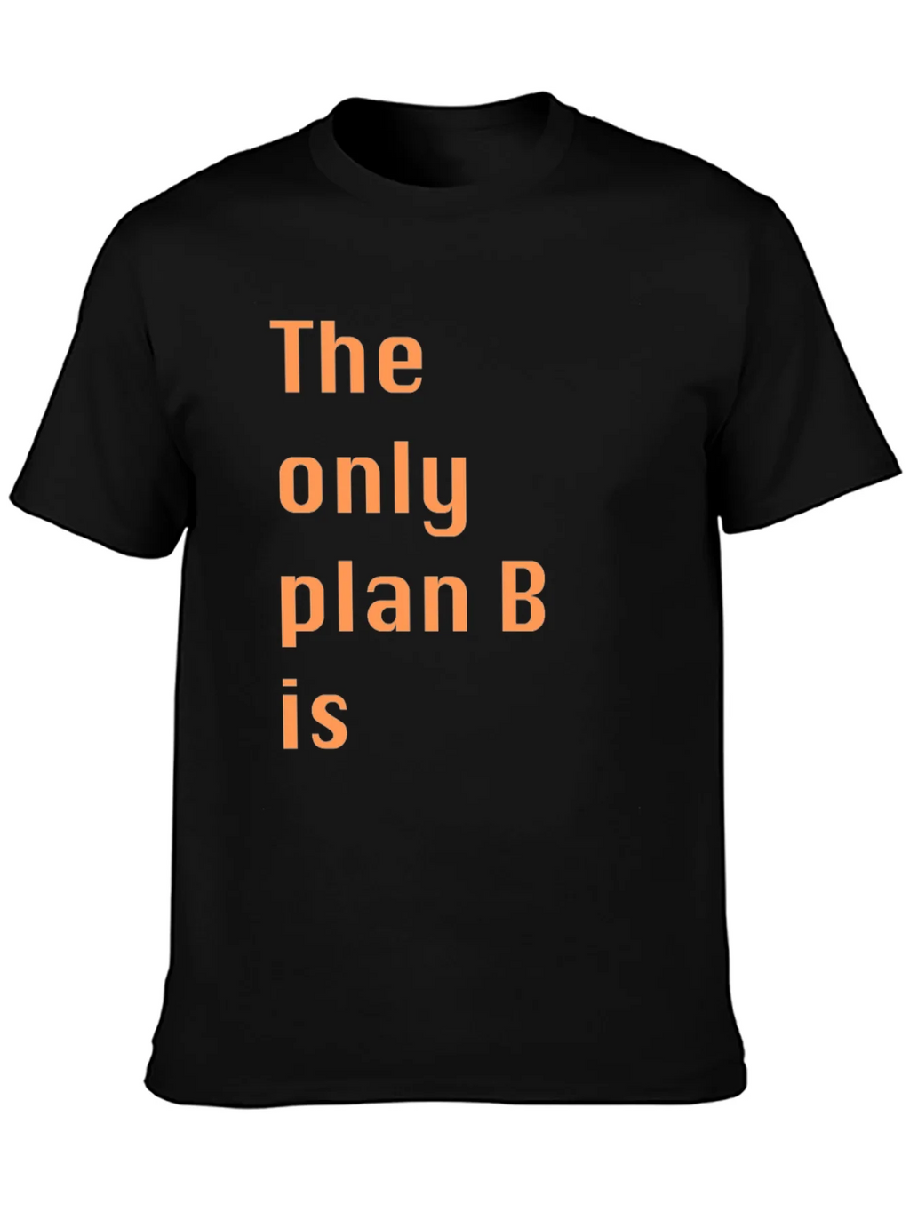 The Only Plan B T-Shirt - Humorous Graphic Tee product image 3