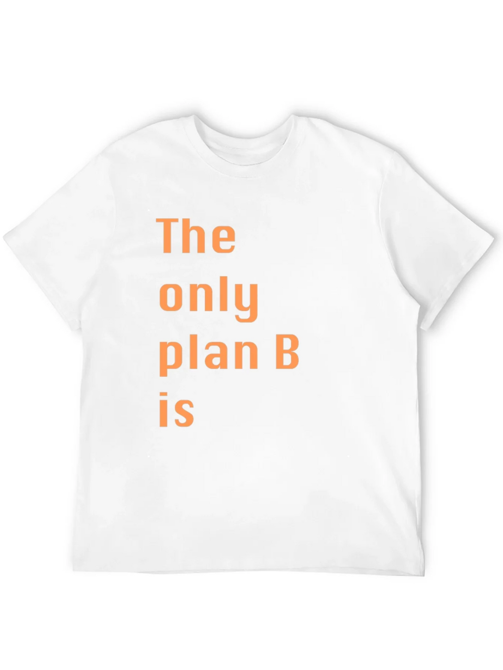 The Only Plan B T-Shirt - Humorous Graphic Tee product image 11