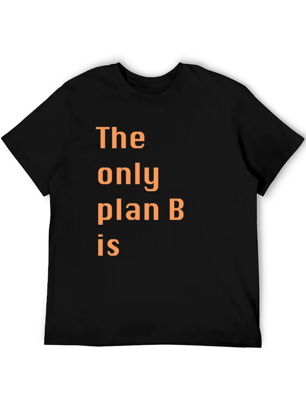The Only Plan B T-Shirt - Humorous Graphic Tee product image 5