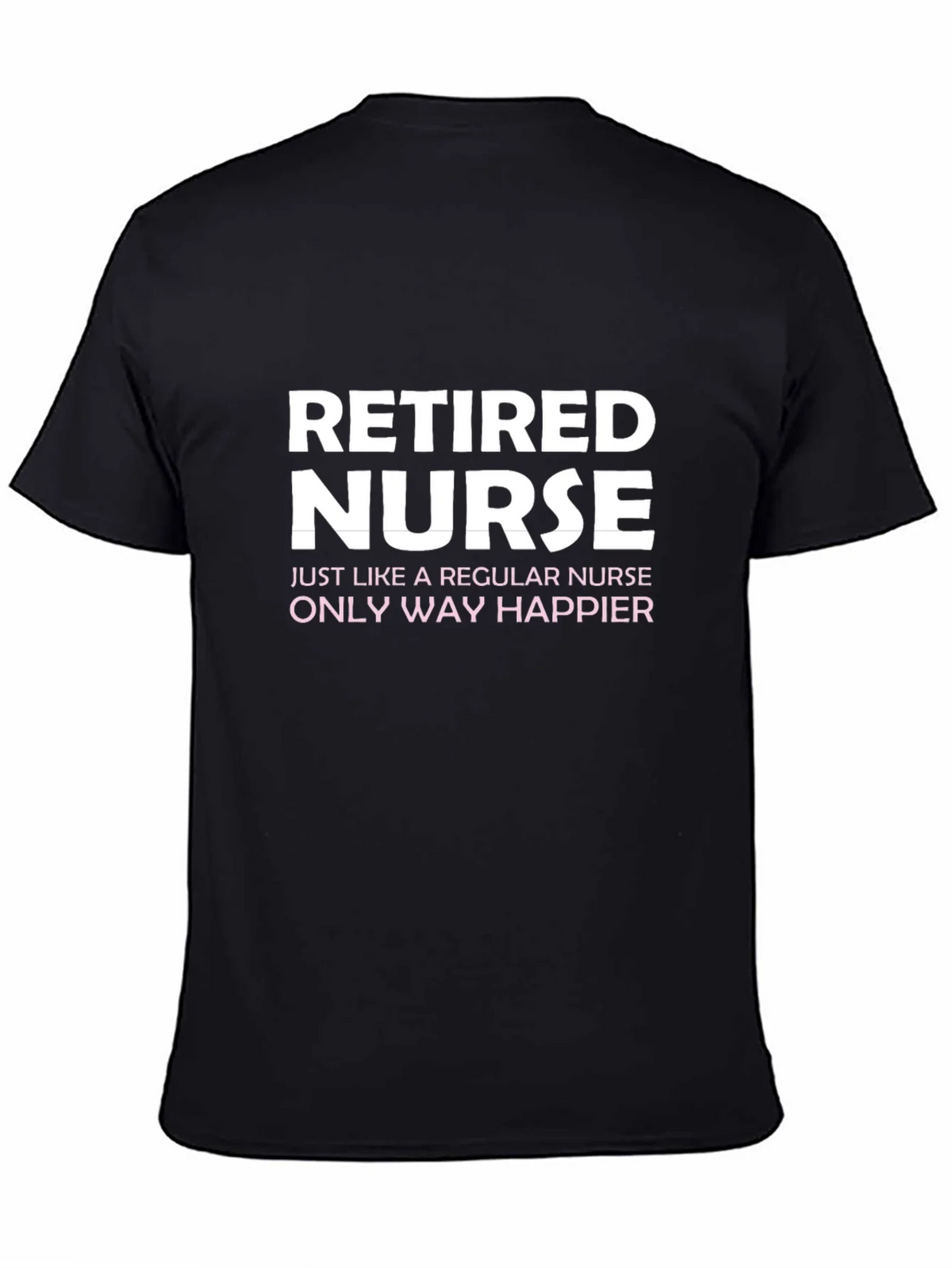 Retired Nurse T-Shirt - Way Happier! product image 4