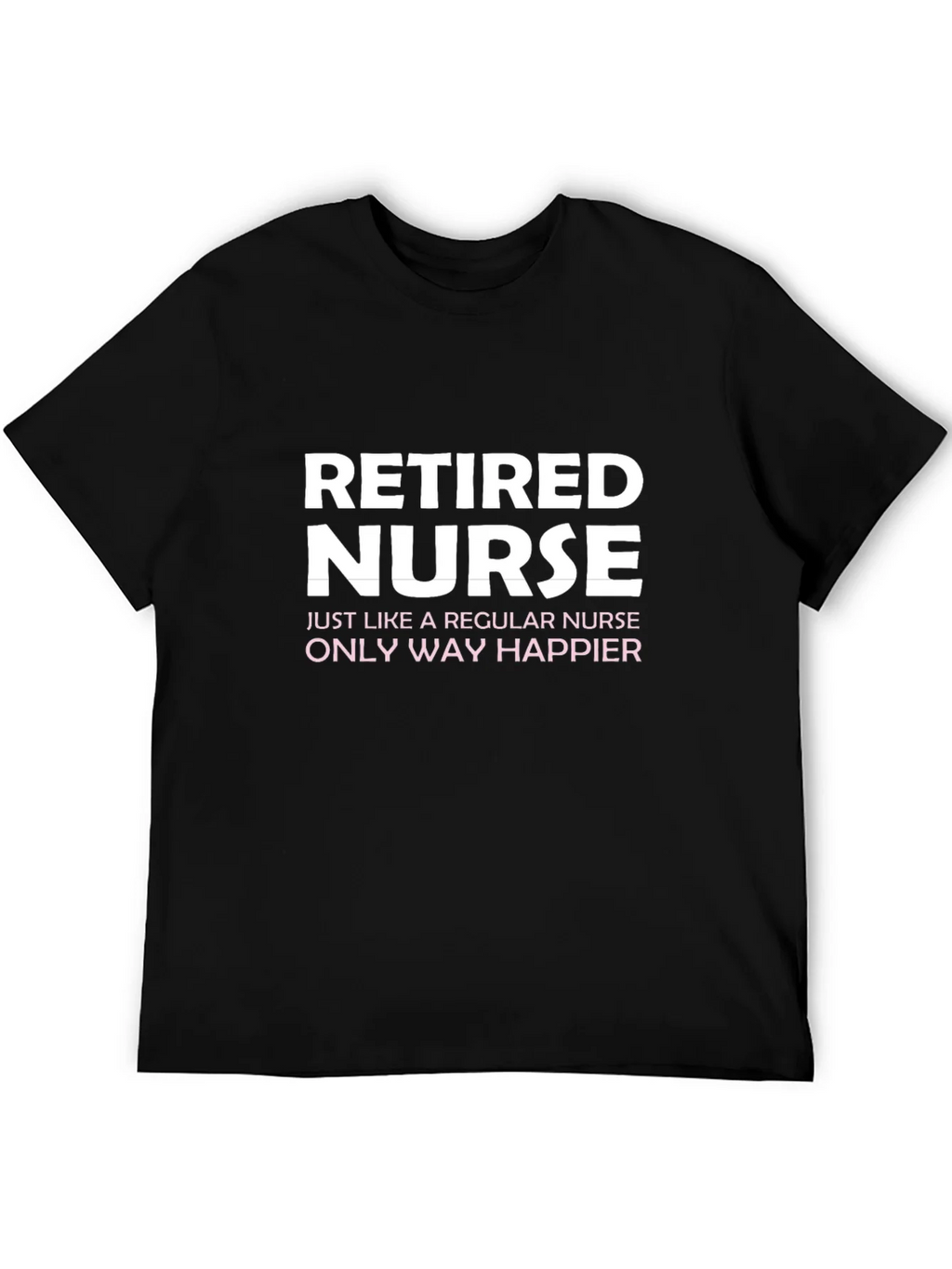 Retired Nurse T-Shirt - Way Happier! product image 5