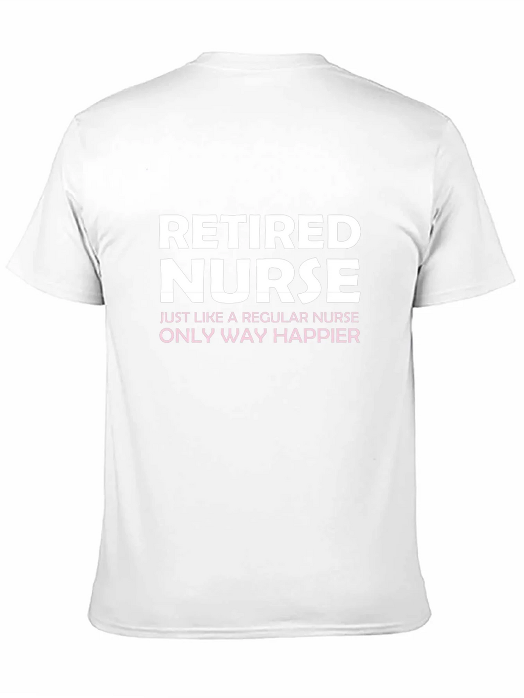 Retired Nurse T-Shirt - Way Happier! product image 10