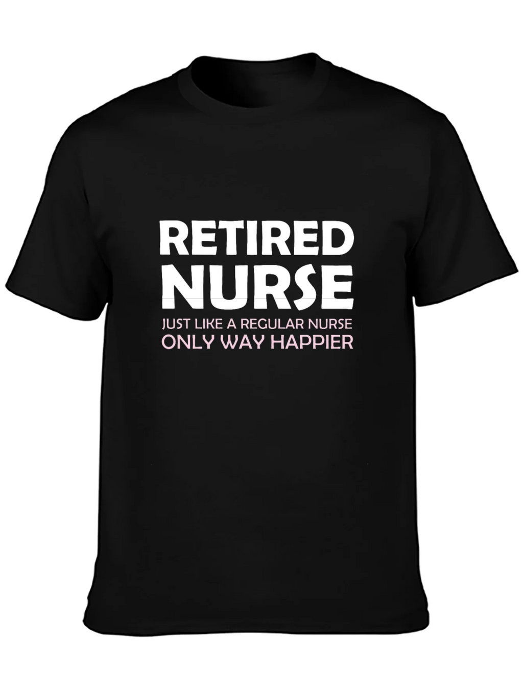 Retired Nurse T-Shirt - Way Happier! product image 3