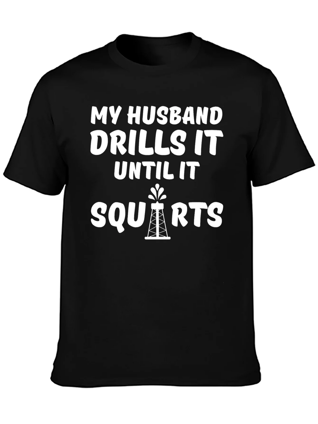 My Husband Drills it Until it Squirts T-Shirt product image 3
