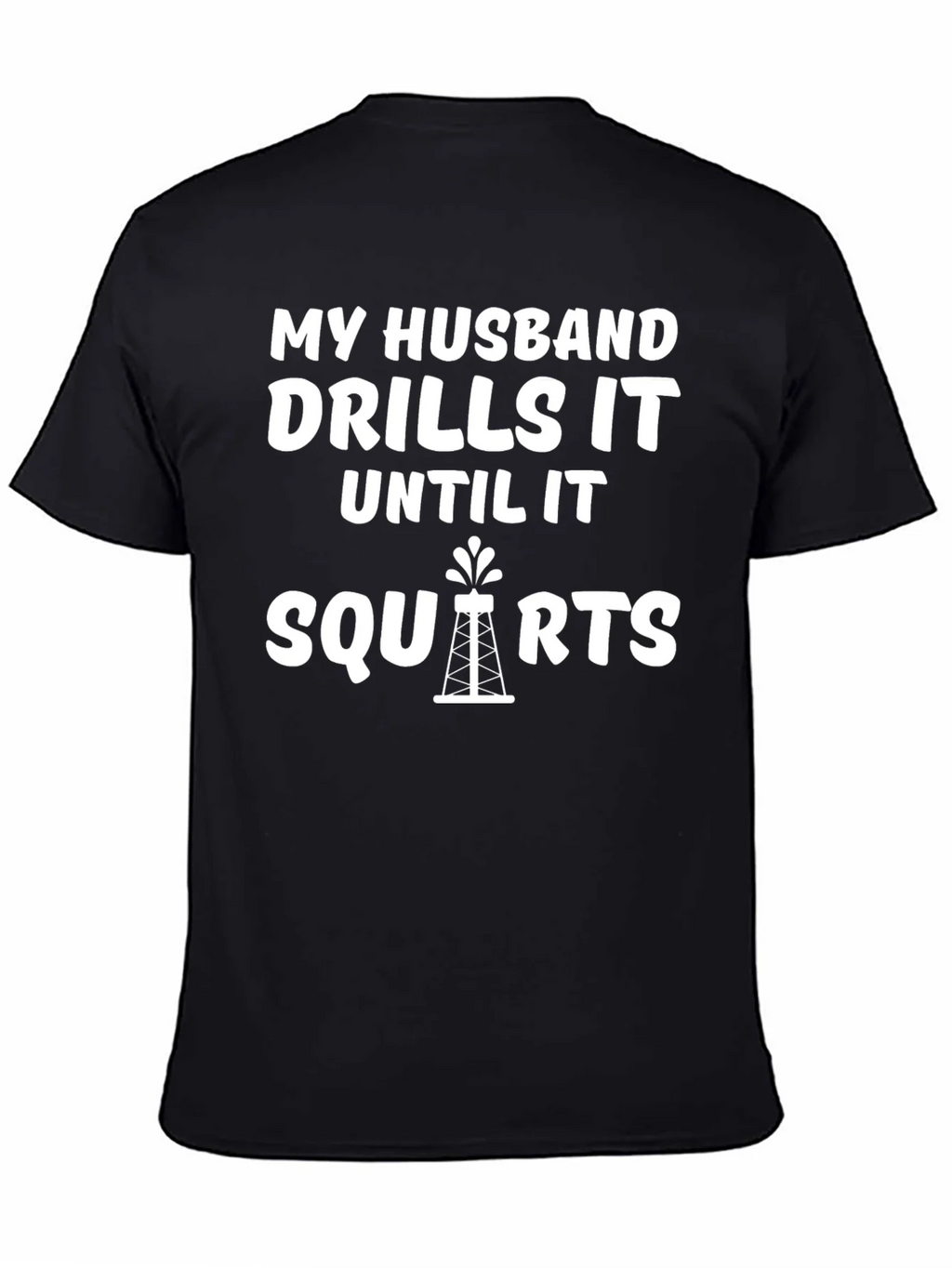 My Husband Drills it Until it Squirts T-Shirt product image 4