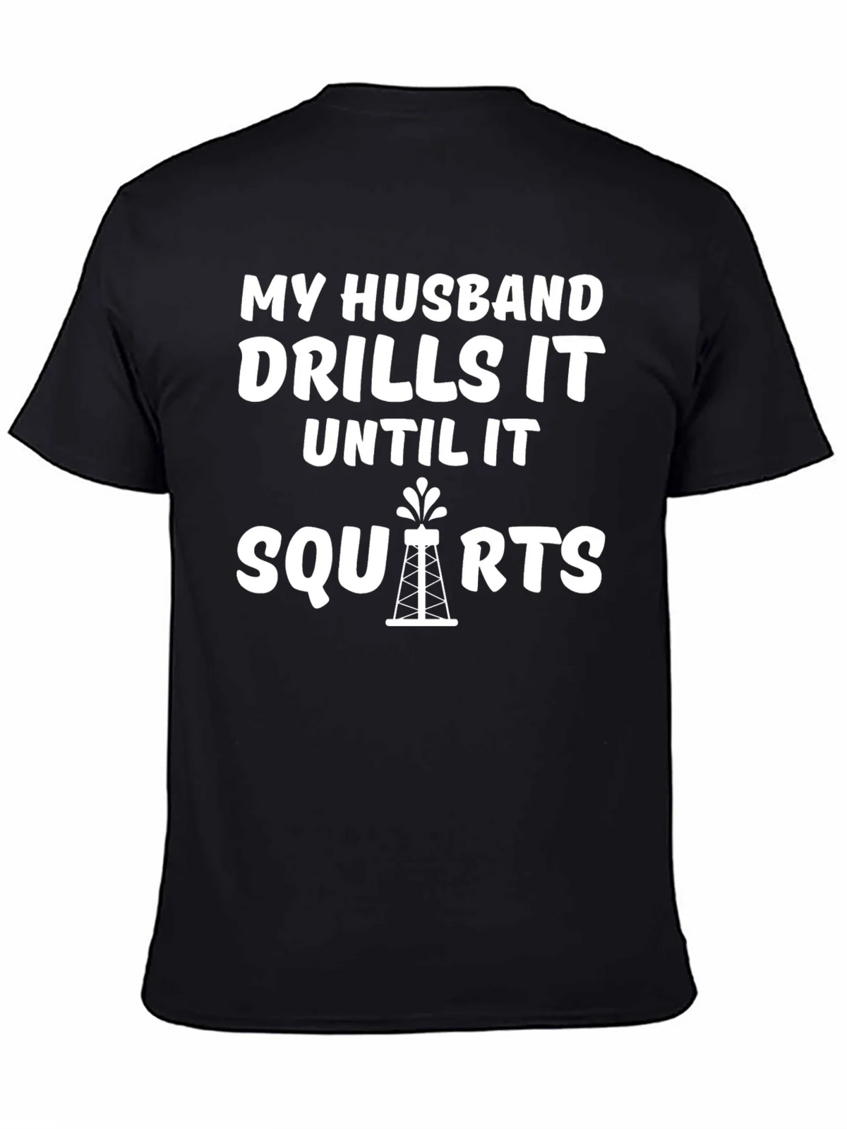 My Husband Drills it Until it Squirts T-Shirt product image 4