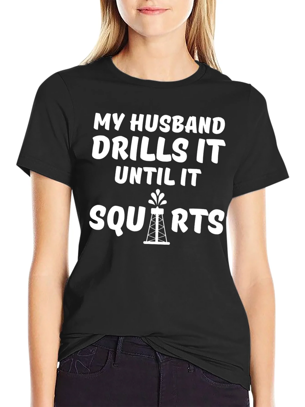 My Husband Drills it Until it Squirts T-Shirt product image 2