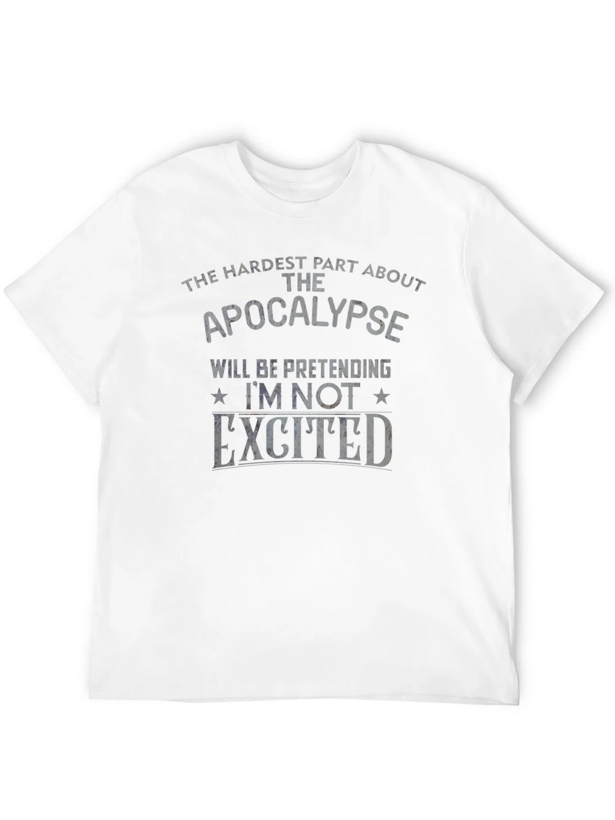 Apocalypse Humor T-Shirt - Pretending Im Not Excited product image 11