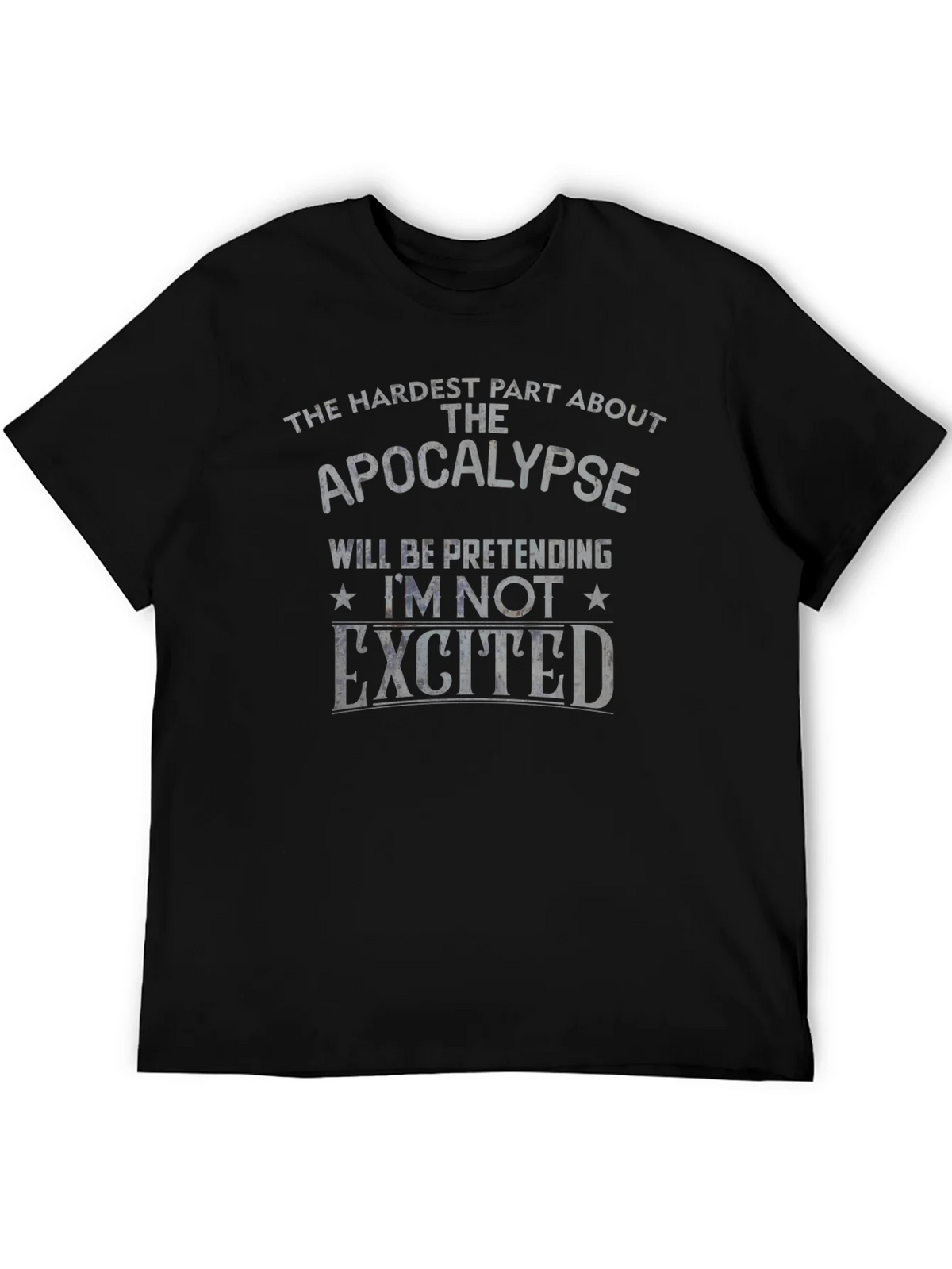 Apocalypse Humor T-Shirt - Pretending Im Not Excited product image 5